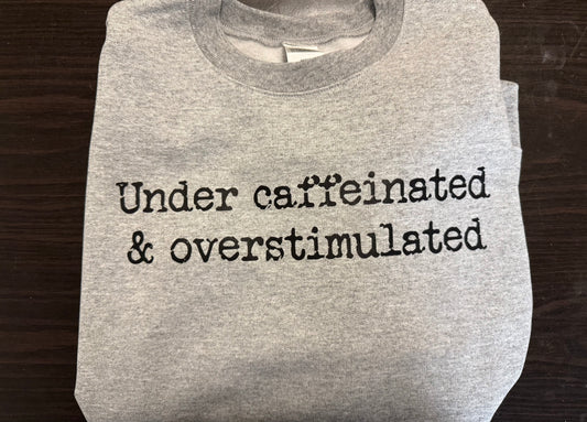 Under Caffeinated Over Stimulated